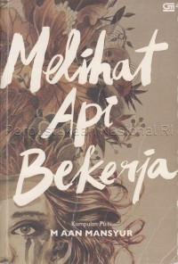 Image of Melihat Api Bekerja (kumpulan puisi)